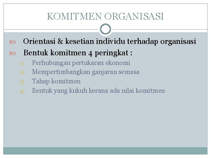 KOMITMEN ORGANISASI Orientasi & kesetian individu terhadap organisasi Bentuk komitmen 4 peringkat : 1)