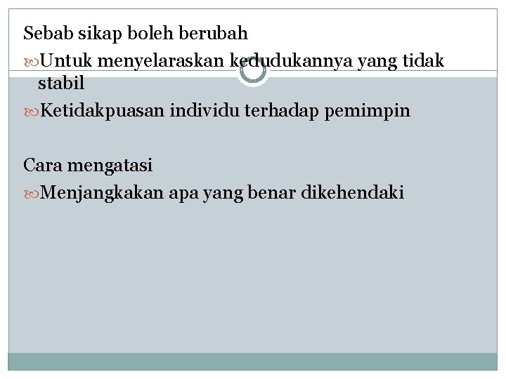 Sebab sikap boleh berubah Untuk menyelaraskan kedudukannya yang tidak stabil Ketidakpuasan individu terhadap pemimpin