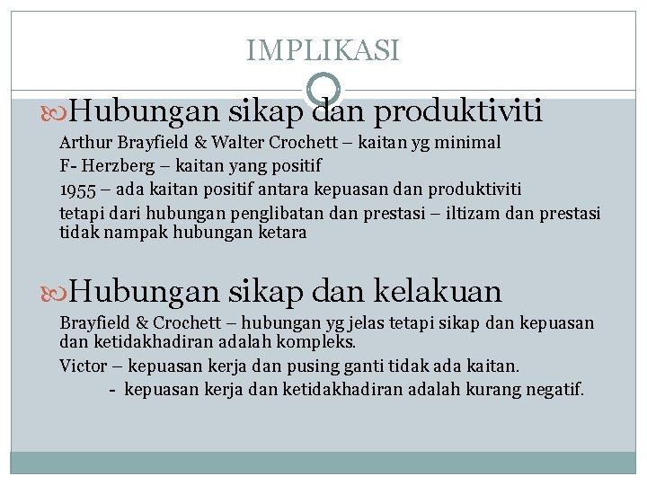 IMPLIKASI Hubungan sikap dan produktiviti Arthur Brayfield & Walter Crochett – kaitan yg minimal