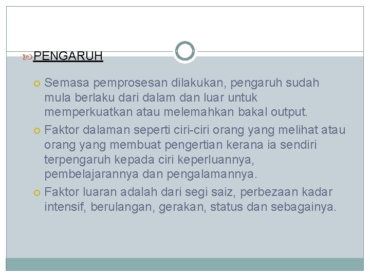  PENGARUH Semasa pemprosesan dilakukan, pengaruh sudah mula berlaku dari dalam dan luar untuk