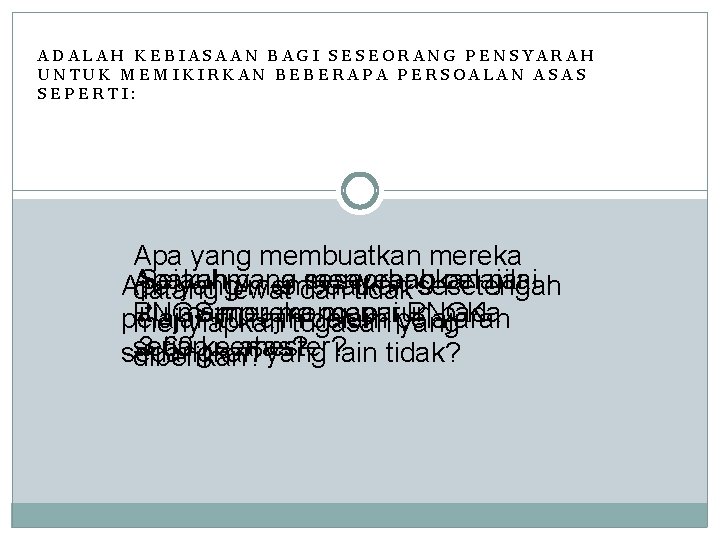 ADALAH KEBIASAAN BAGI SESEORANG PENSYARAH UNTUK MEMIKIRKAN BEBERAPA PERSOALAN ASAS SEPERTI: Apa yang membuatkan