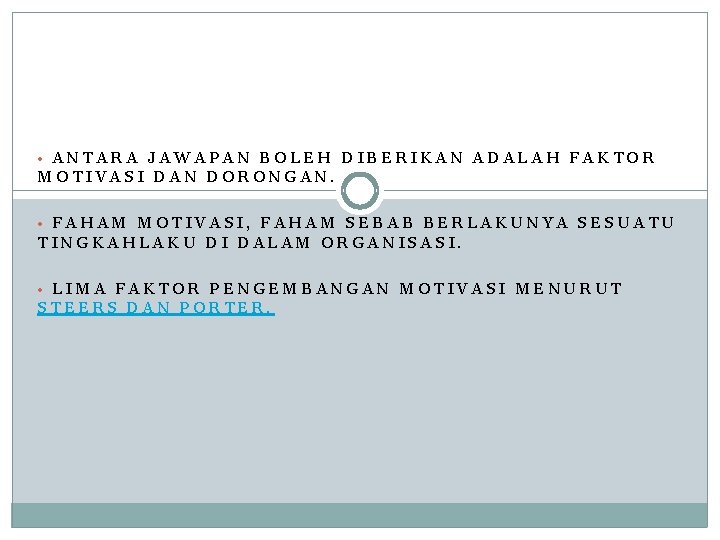  • ANTARA JAWAPAN BOLEH DIBERIKAN ADALAH FAKTOR MOTIVASI DAN DORONGAN. • FAHAM MOTIVASI,