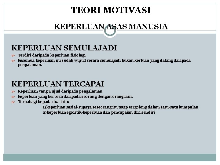 TEORI MOTIVASI KEPERLUAN ASAS MANUSIA KEPERLUAN SEMULAJADI Terdiri daripada keperluan fisiologi kesemua keperluan ini