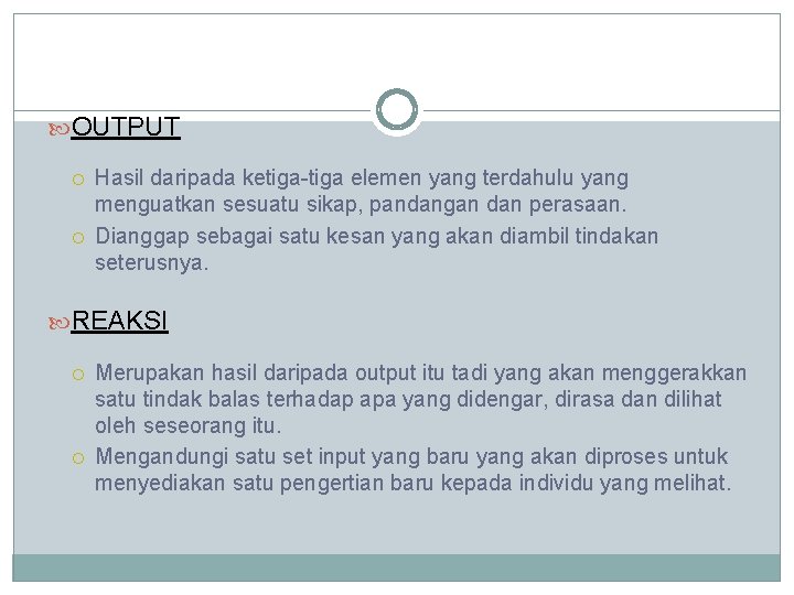  OUTPUT Hasil daripada ketiga-tiga elemen yang terdahulu yang menguatkan sesuatu sikap, pandangan dan