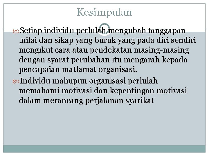 Kesimpulan Setiap individu perlulah mengubah tanggapan , nilai dan sikap yang buruk yang pada