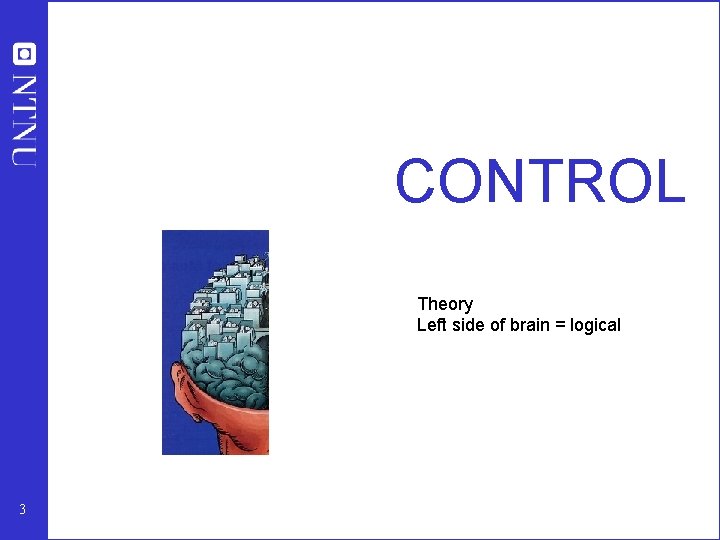 PROCESS CONTROL Theory Left side of brain = logical 3 PROCESS CONTROL Theory Left side of brain = logical 3
