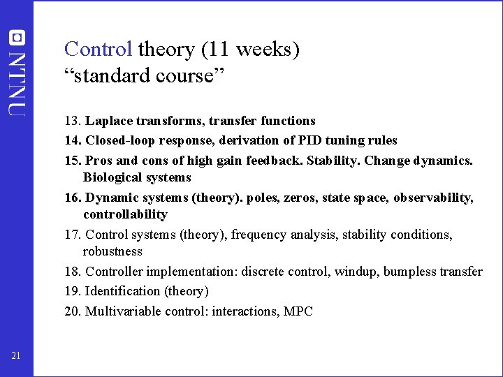 Control theory (11 weeks) “standard course” 13. Laplace transforms, transfer functions 14. Closed-loop response, Control theory (11 weeks) “standard course” 13. Laplace transforms, transfer functions 14. Closed-loop response,