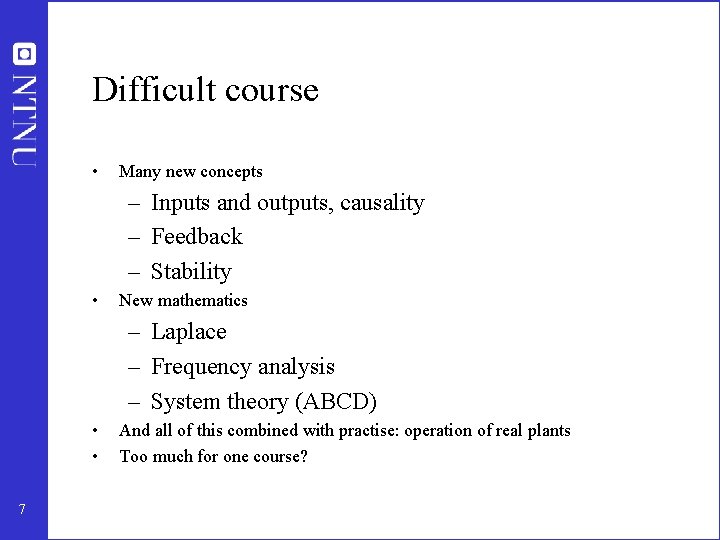 Difficult course • Many new concepts – Inputs and outputs, causality – Feedback – Difficult course • Many new concepts – Inputs and outputs, causality – Feedback –