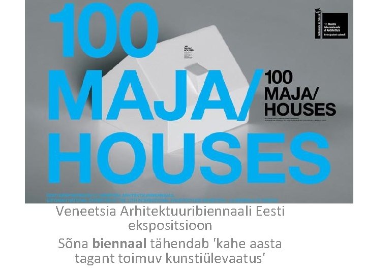 Veneetsia Arhitektuuribiennaali Eesti ekspositsioon Sõna biennaal tähendab 'kahe aasta tagant toimuv kunstiülevaatus' 