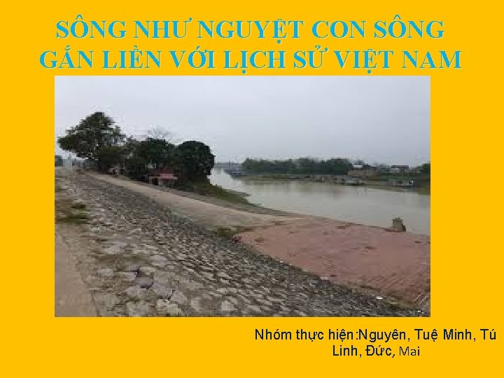 SÔNG NHƯ NGUYỆT CON SÔNG GẮN LIỀN VỚI LỊCH SỬ VIỆT NAM Nhóm thực