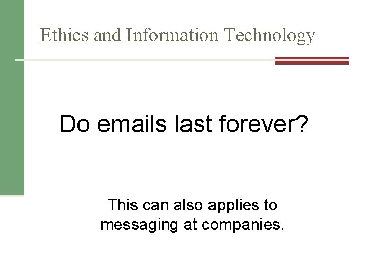 Ethics and Information Technology Do emails last forever? This can also applies to messaging