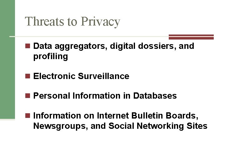 Threats to Privacy n Data aggregators, digital dossiers, and profiling n Electronic Surveillance n