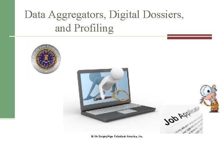 Data Aggregators, Digital Dossiers, and Profiling © Ilin Sergey/Age Fotostock America, Inc. 