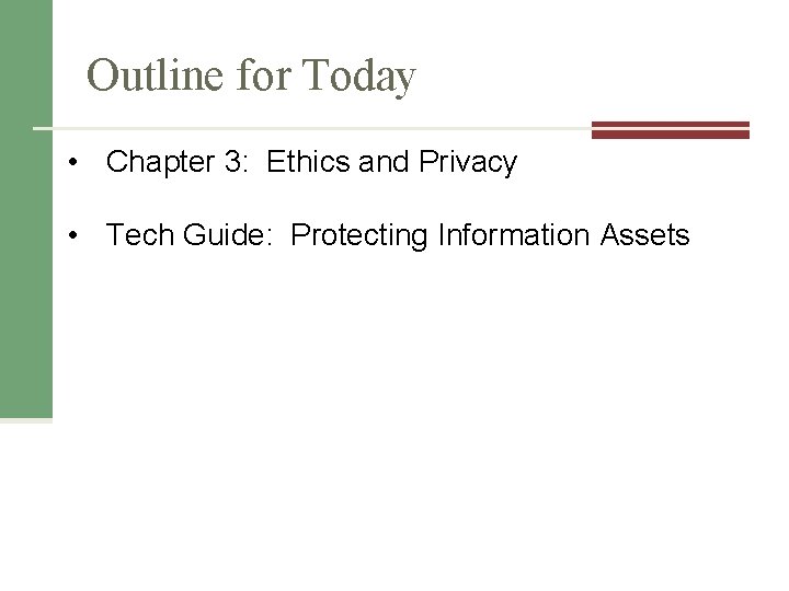 Outline for Today • Chapter 3: Ethics and Privacy • Tech Guide: Protecting Information