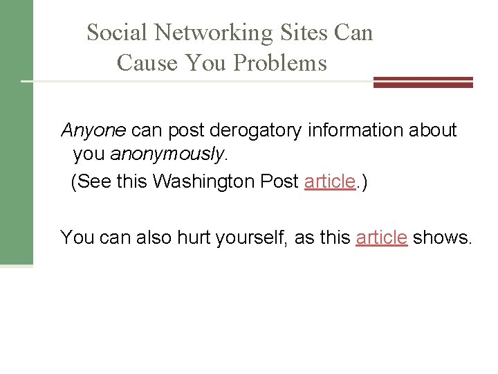 Social Networking Sites Can Cause You Problems Anyone can post derogatory information about you