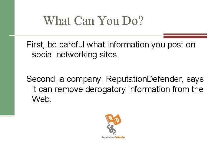 What Can You Do? First, be careful what information you post on social networking