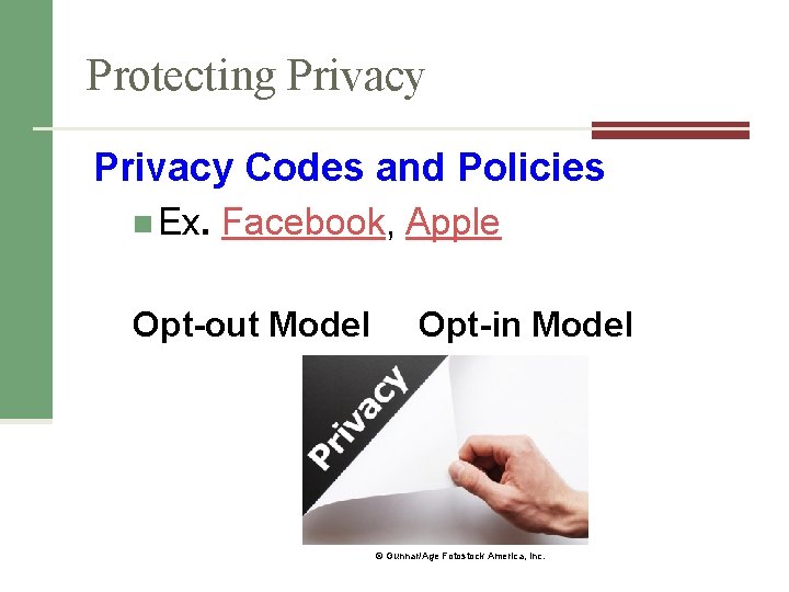 Protecting Privacy Codes and Policies n Ex. Facebook, Apple Opt-out Model Opt-in Model ©
