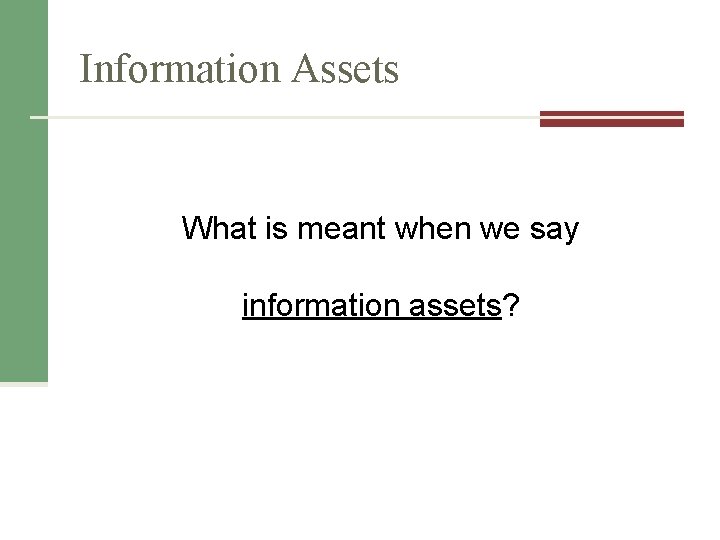 Information Assets What is meant when we say information assets? 