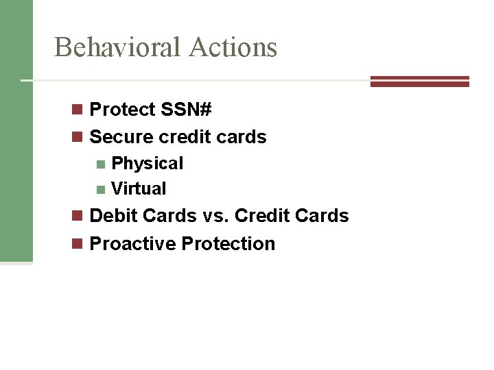 Behavioral Actions n Protect SSN# n Secure credit cards n Physical n Virtual n