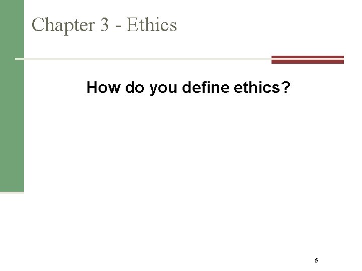 Chapter 3 - Ethics How do you define ethics? 5 