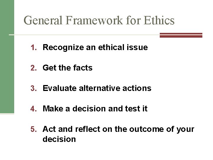 General Framework for Ethics 1. Recognize an ethical issue 2. Get the facts 3.