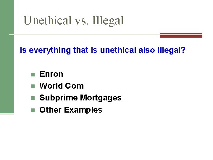 Unethical vs. Illegal Is everything that is unethical also illegal? n n Enron World