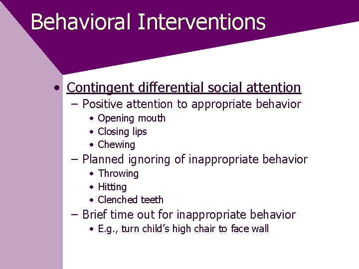 Behavioral Interventions • Contingent differential social attention – Positive attention to appropriate behavior •