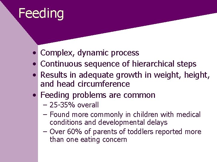 Feeding • Complex, dynamic process • Continuous sequence of hierarchical steps • Results in