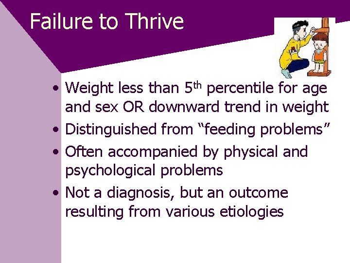 Failure to Thrive • Weight less than 5 th percentile for age and sex