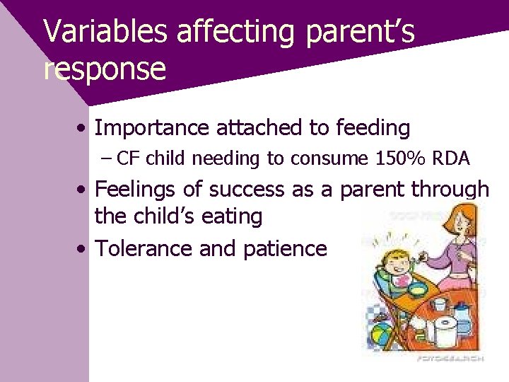 Variables affecting parent’s response • Importance attached to feeding – CF child needing to