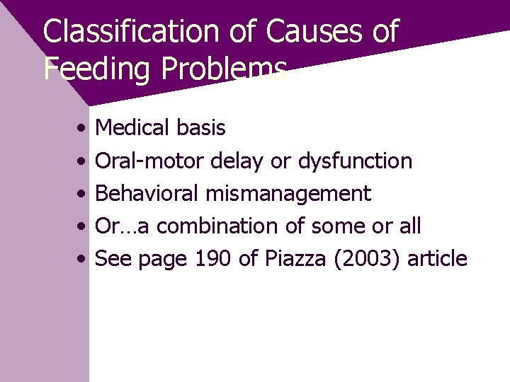 Classification of Causes of Feeding Problems • • • Medical basis Oral-motor delay or