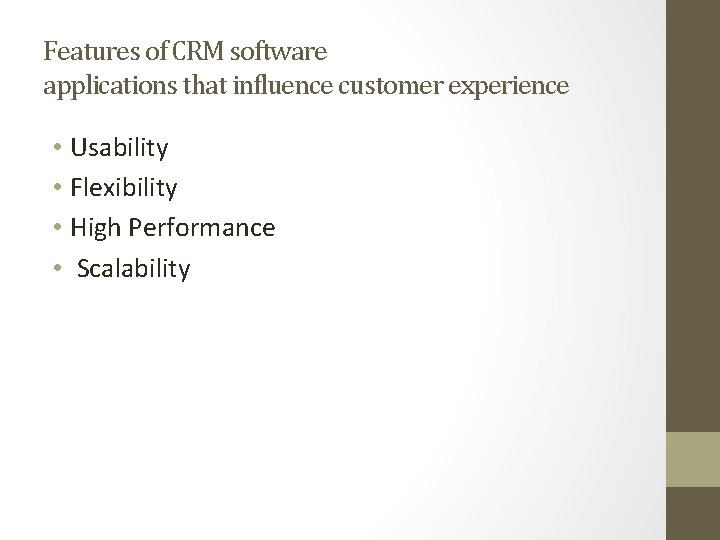 Features of CRM software applications that influence customer experience • Usability • Flexibility •