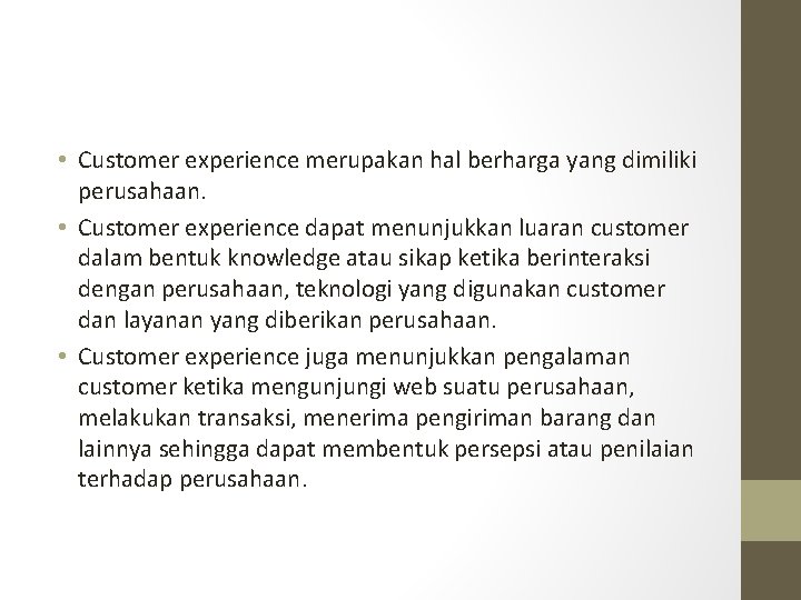  • Customer experience merupakan hal berharga yang dimiliki perusahaan. • Customer experience dapat