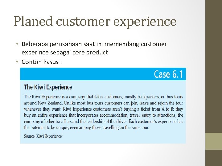 Planed customer experience • Beberapa perusahaan saat ini memendang customer experince sebagai core product