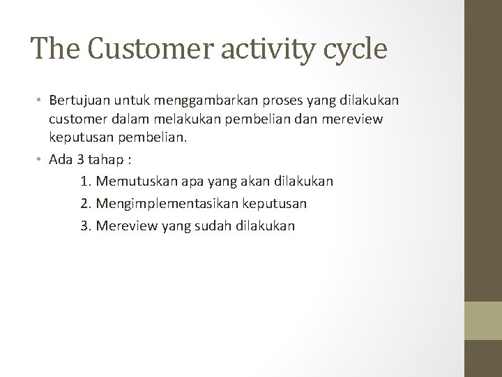 The Customer activity cycle • Bertujuan untuk menggambarkan proses yang dilakukan customer dalam melakukan