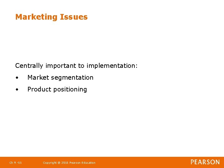 Marketing Issues Centrally important to implementation: • Market segmentation • Product positioning Ch 9