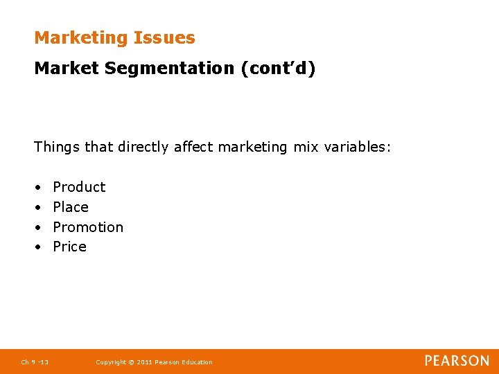 Marketing Issues Market Segmentation (cont’d) Things that directly affect marketing mix variables: • •