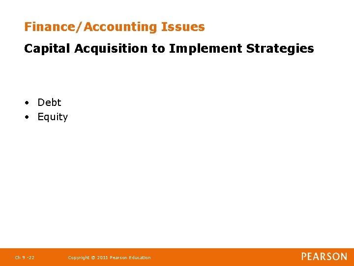 Finance/Accounting Issues Capital Acquisition to Implement Strategies • Debt • Equity Ch 9 -22