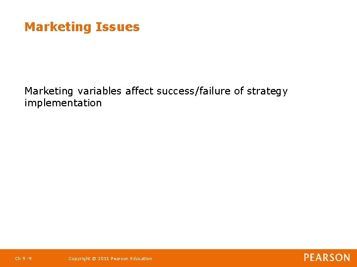 Marketing Issues Marketing variables affect success/failure of strategy implementation Ch 9 -9 Copyright ©