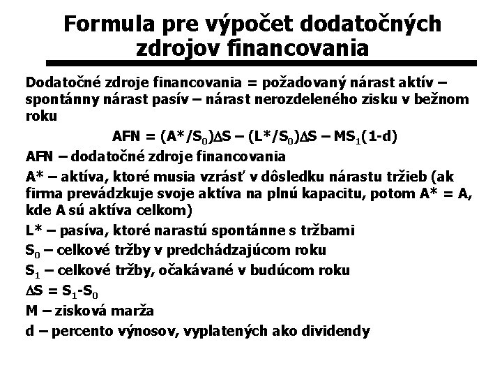 Formula pre výpočet dodatočných zdrojov financovania Dodatočné zdroje financovania = požadovaný nárast aktív –