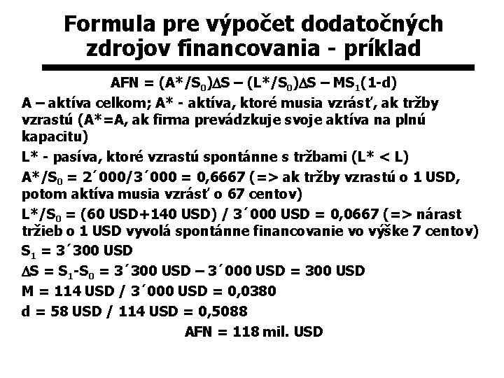 Formula pre výpočet dodatočných zdrojov financovania - príklad AFN = (A*/S 0)DS – (L*/S