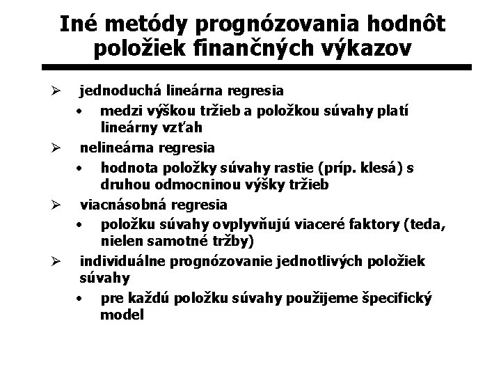 Iné metódy prognózovania hodnôt položiek finančných výkazov jednoduchá lineárna regresia • medzi výškou tržieb