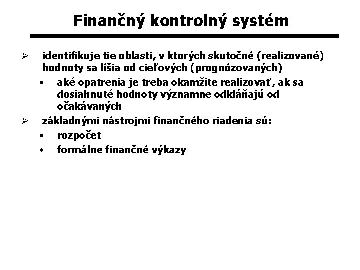 Finančný kontrolný systém identifikuje tie oblasti, v ktorých skutočné (realizované) hodnoty sa líšia od