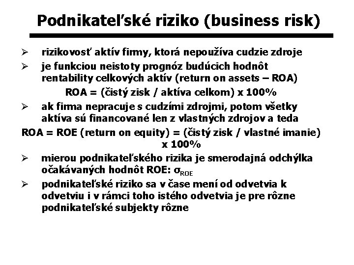 Podnikateľské riziko (business risk) rizikovosť aktív firmy, ktorá nepoužíva cudzie zdroje je funkciou neistoty