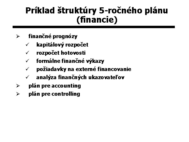 Príklad štruktúry 5 -ročného plánu (financie) Ø finančné prognózy ü kapitálový rozpočet ü rozpočet