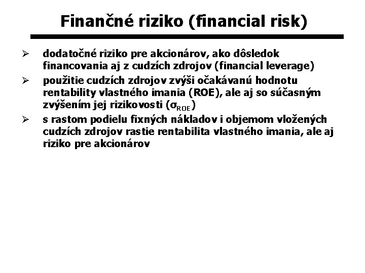 Finančné riziko (financial risk) Ø Ø Ø dodatočné riziko pre akcionárov, ako dôsledok financovania