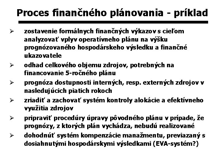 Proces finančného plánovania - príklad Ø zostavenie formálnych finančných výkazov s cieľom analyzovať vplyv