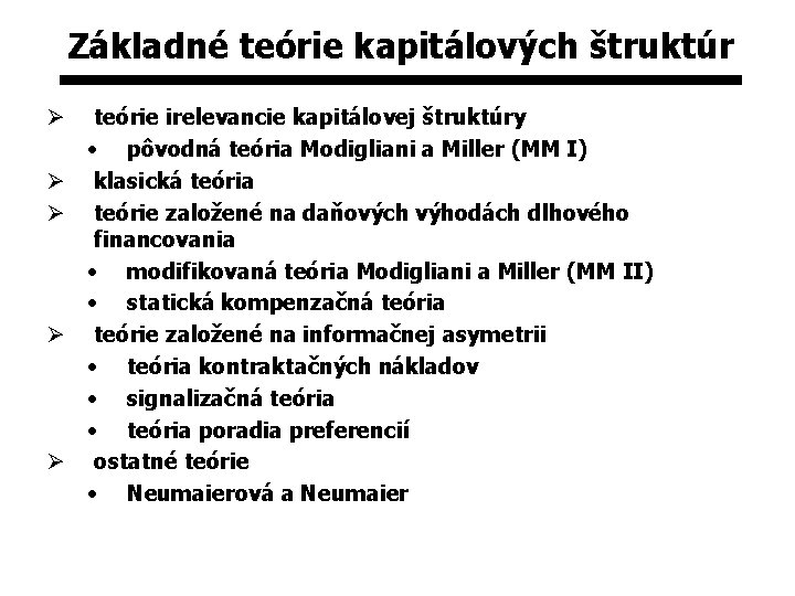 Základné teórie kapitálových štruktúr Ø Ø Ø teórie irelevancie kapitálovej štruktúry • pôvodná teória