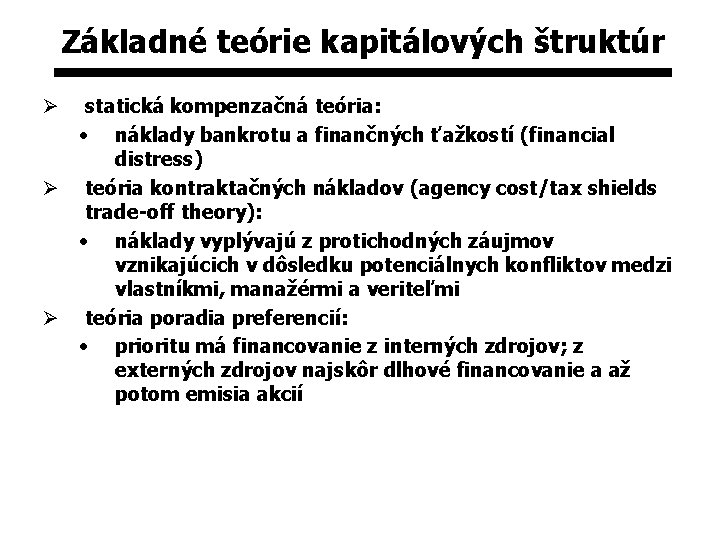 Základné teórie kapitálových štruktúr statická kompenzačná teória: • náklady bankrotu a finančných ťažkostí (financial