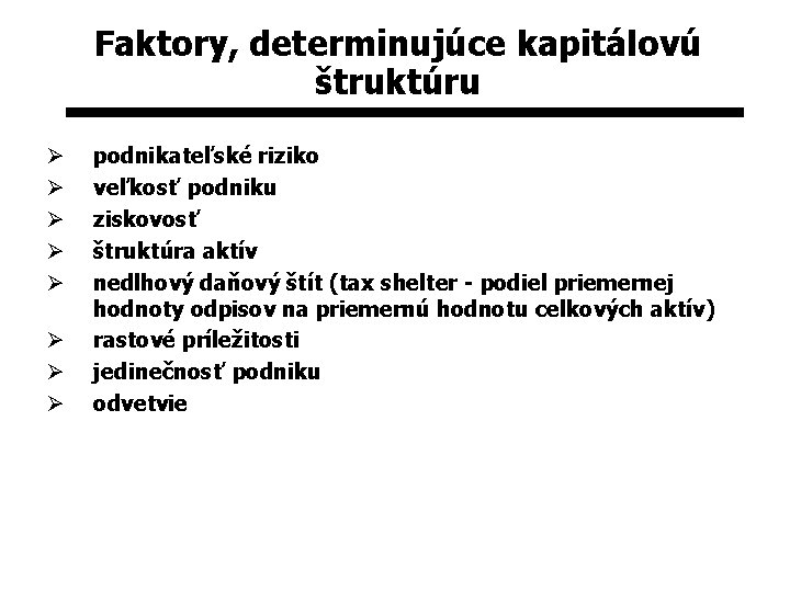 Faktory, determinujúce kapitálovú štruktúru Ø Ø Ø Ø podnikateľské riziko veľkosť podniku ziskovosť štruktúra